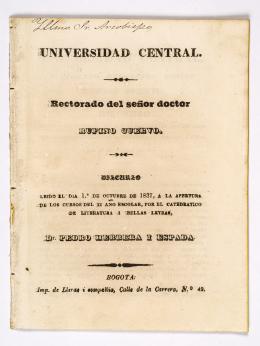 336   -  <span class="object_title">Universidad Central. Rectorado del señor doctor Rufino Cuervo. Discurso leído el día 1o. de octubre de 1837, a la apertura de los cursos del XI año escolar, por el catedrático de literatura i bellas letras, Dr. Pedro Herrera i Espada. Bogotá, Imp. de Ller</span>