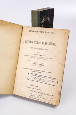 403   -  <span class="object_title">Jeografía física i política de los Estados Unidos de Colombia, escrita de orden del Gobierno Jeneral por Felipe Pérez,miembro de la Nueva Comisión Encargada de los Trabajos Corográficos de la República. Tomo I y II</span>