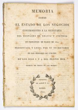 451   -  <span class="object_title">Memoria sobre el estado de los negocios concernientes a la secretaría del despacho de Gracia y Justicia en principios de marzo de 1822. Presentada y leída por su Secretario en las sesiones de Cortes de los días 3 y 4 del propio mes. Impresa de orden de la</span>