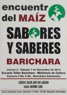 67   -  <span class="object_title">[Afiche: Encuentro del maiz sabores y saberes Barichara. Jueves 5 - sábado 7 de diciembre de 2013 Escuela Taller Barichara - Ministerio de Cultura Carrera 5 No 4-26, Barichara Santander]</span>. <span class="year">2013</span>. 