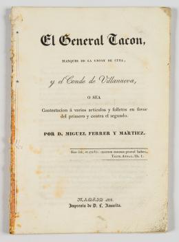 55   -  <span class="object_title">El general Tacón, marqués de la unión de Cuba, y el Conde de Villanueva, o sea contestación a varios artículos y folletos en favor del primero y contra el segundo, por D. Miguel Ferrer y Martiez</span>