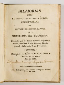 128   -  <p><span class="description">Memorias para la historia de la Santa Iglesia Metropolitana de Santafé de Bogotá capital de la República de Colombia. Dispuestas por el Doctor Fernando Caycedo y Flórez, Arcedeano de ella, Provisor, Vicario general y Gobernador de su Arzobispado. Dedicadaal Illmo. y M.V.S. Dean y Cabildo de la misma</span></p>