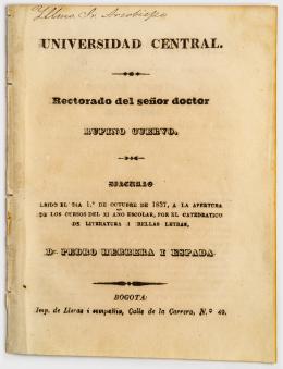 149   -  <span class="object_title">Universidad Central. Rectorado del señor doctor Rufino Cuervo. Discurso leído el día 1.o de octubre de 1837, a la apertura de los cursos del XI año escolar, por el catedrático de Literatura i Bellas Letras, D. Pedro Herrera i Espada</span>