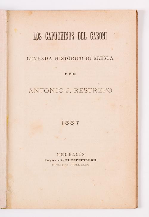 Restrepo,  Antonio : Los capuchinos del Caroní. Leyenda histórico-burlesca