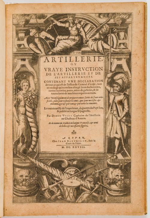Ufano, Diego : Artillerie, Ou, Vraye Instruction de L&#39;Artillerie et de ses Appartenances: Contenant une Declaration de Tout ce Qui Est de L&#39;Office du General D&#39;Icelle, Tant en Un Siege Qu&#39;En Un Lieu Assiegé