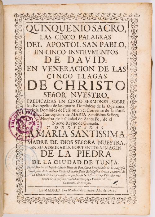 Ossorio Nieto de Paz, Joseph : Quinquenio sacro, las cinco palabras del Apóstol San Pablo, en cinco instrumentos de David: en veneración de las cinco llagas de Christo señor nuestro, predicadas en cinco sermones, sobre los evangelios de las cuatro Dominicas de la Quereima y de la Dominica de pasión, en el Convento de la purísima Concepción de María Santísima Señora Nuestra de la ciudad de Santa Fé, de el Nuevo Reyno de Granada