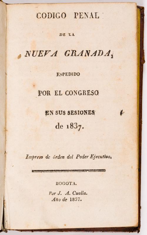 s.a : Código penal de la Nueva Granada, expedido por el congreso en sus sesiones de 1837