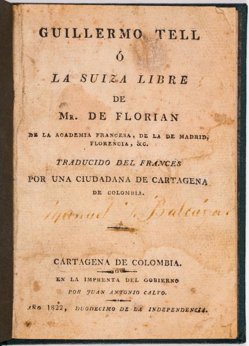 Florian, Jean-Paul de : Guillermo Tell ó, la Suiza Libre de Mr. de Florian. Traducido del francés por una ciudadana de Cartagena de Colombia
