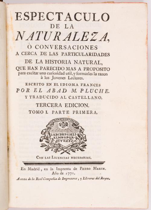  Pluche, Noël Antoine : Espectáculo de la naturaleza ó conversaciones a cerca de las particularidades de la historia natural, que han parecido más a propósito para excitar una curiosidad util y formarles la razón a los jóvenes lectores. Partes I-VIII