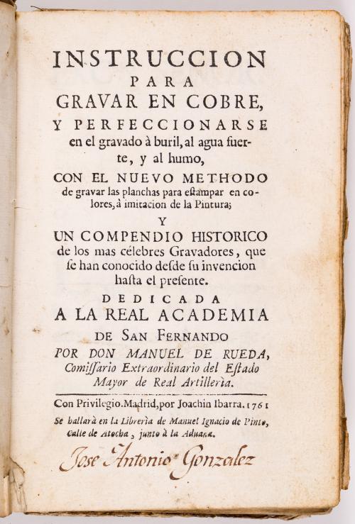 de Rueda, Manuel : Instrucción para gravar en cobre, y perfeccionarse en el gravado a buril, al agua fuerte, y al humo, con el nuevo methodo de gravar las planchas para estampar en colores, a imitación de la pintura y un compendio histórico de los más célebres gravadores, que se han conocido desde su invención hasta el presente