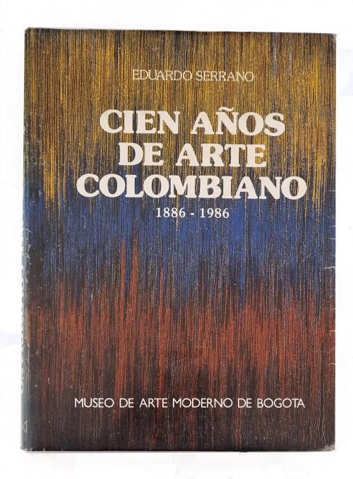 Serrano, Eduardo : Cien Años de Arte Colombiano 1886-1986