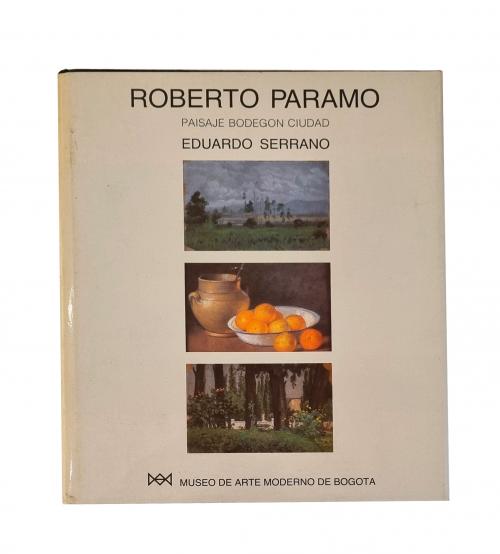 Serrano, Eduardo : Roberto Páramo. Paisaje bodegón ciudad 