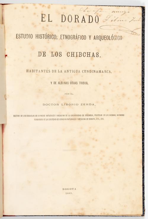 Zerda, Liborio  : El Dorado. Estudio histórico, etnográfico y arqueológico de los chibchas, habitantes de la antigua Cundinamarca y de algunas otras tribus
