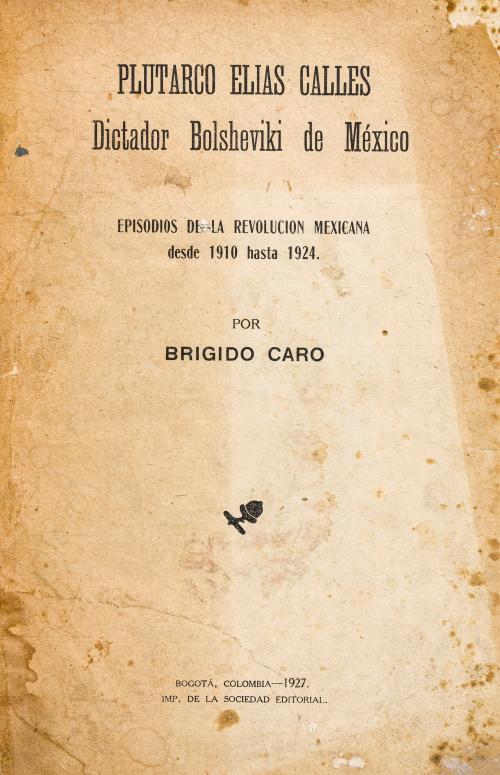 Caro, Brígido : Plutarco Elías Calles dictador bolsheviki