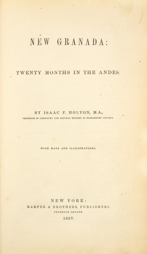  Holton, Isaac F. : New Granada: twenty months in the Andes