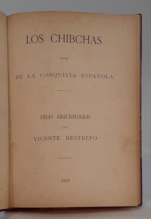 Restrepo, Vicente : Los Chibchas antes de la conquista esp
