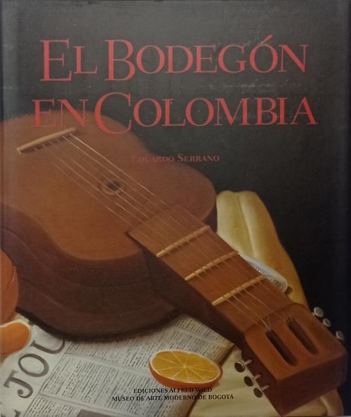 Serrano, Eduardo  : El bodegón en Colombia
