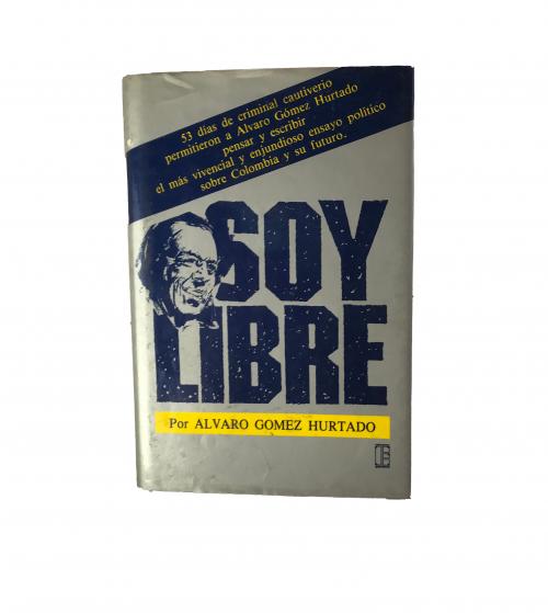 Gómez Hurtado, Álvaro : [Firmado del autor] Soy libre