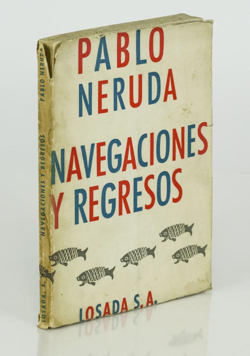 Neruda, Pablo  : Navegaciones y regresos