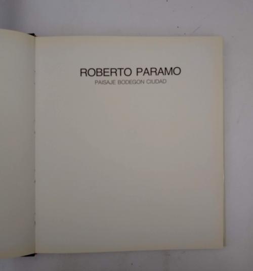 Serrano, Eduardo : Roberto Páramo: Paisaje Bodegón Ciudad